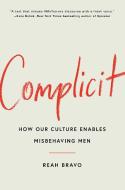 Complicit: Why We Enable Misbehaving Men di Reah Bravo edito da GALLERY BOOKS