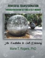 Powerful Transformation Through Intention-Setting & Self-Inquirya: An Invitation to Self-Discovery di Marie T. Rogers edito da BALBOA PR
