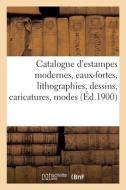 Catalogue D'estampes Modernes, Eaux-fortes, Lithographies, Dessins, Caricatures, Modes, Costumes di COLLECTIF edito da Hachette Livre - BNF