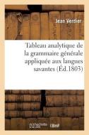 Tableau Analytique De La Grammaire Generale Appliquee Aux Langues Savantes di VERDIER-J edito da Hachette Livre - BNF