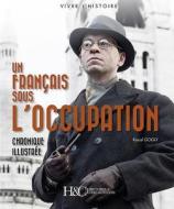Un FrancAis Sous L'Occupation di Raoul Gogly edito da Histoire & Collections