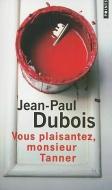 Vous Plaisantez, Monsieur Tanner di Jean-Paul Dubois edito da CONTEMPORARY FRENCH FICTION