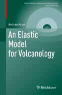 An Elastic Model for Volcanology di Andrea Aspri edito da Springer International Publishing