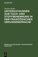 Untersuchungen zur Tuch- und Stoffbenennung in der französischen Urkundensprache di Manfred Höfler edito da De Gruyter