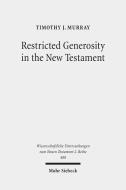 Restricted Generosity in the New Testament di Timothy J. Murray edito da Mohr Siebeck GmbH & Co. K