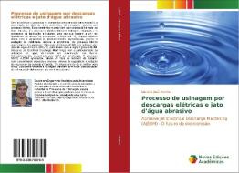 Processo de usinagem por descargas elétricas e jato d'água abrasivo di Luciano José Arantes edito da Novas Edições Acadêmicas