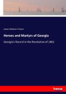 Heroes and Martyrs of Georgia di James Madison Folsom edito da hansebooks