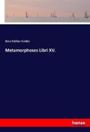 Metamorphoses Libri XV. di Naso Publius Ovidius edito da hansebooks