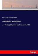 Anecdotes and Morals di Louis A. Banks, Louis Albert Banks edito da hansebooks