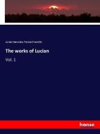 The works of Lucian di Lucian Samosata, Thomas Francklin edito da hansebooks