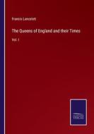 The Queens of England and their Times di Francis Lancelott edito da Salzwasser-Verlag
