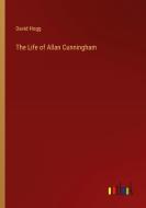 The Life of Allan Cunningham di David Hogg edito da Outlook Verlag
