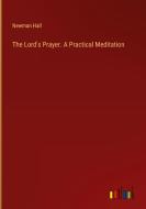 The Lord's Prayer. A Practical Meditation di Newman Hall edito da Outlook Verlag
