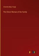 The Clever Woman of the Family di Charlotte Mary Yonge edito da Outlook Verlag