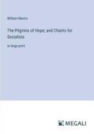 The Pilgrims of Hope; and Chants for Socialists di William Morris edito da Megali Verlag