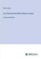 Les Chansons De Bilitis; Roman Lyrique di Pierre Louÿs edito da Megali Verlag