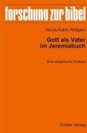 Gott als Vater im Jeremiabuch di Nicole Katrin Rüttgers edito da Echter Verlag GmbH