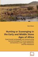 Hunting or Scavenging in the Early and Middle Stone Ages of Africa di Peter Nilssen edito da VDM Verlag