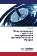 Modelirovanie Strategii Modernizatsii Promyshlennosti Rossii di Abelyan Akop edito da Lap Lambert Academic Publishing