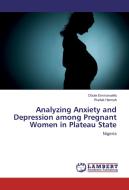 Analyzing Anxiety and Depression among Pregnant Women in Plateau State di Obute Emmanuella, Wadak Hannah edito da LAP Lambert Academic Publishing