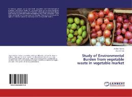 Study of Environmental Burden from vegetable waste in vegetable market di Amber Fatima, Anum Khan edito da LAP Lambert Academic Publishing