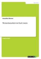Wortschatzarbeit im Fach Latein di Anuschka Wanner edito da GRIN Verlag