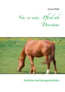 Na, so was, Pferd als Deserteur di Ernst Woll edito da Books on Demand