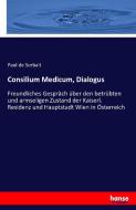 Consilium Medicum, Dialogus di Paul De Sorbait edito da hansebooks