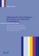 Ethnologische Betrachtungen - Ein Prozess der kulturellen Verständigung di Eduard Hubl edito da Books on Demand