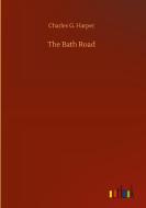 The Bath Road di Charles G. Harper edito da Outlook Verlag