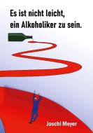 Es ist nicht leicht, ein Alkoholiker zu sein di Joschi Meyer edito da Books on Demand
