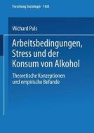 Arbeitsbedingungen, Stress und der Konsum von Alkohol di Wichard Puls edito da VS Verlag für Sozialwissenschaften