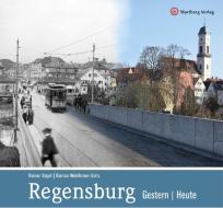 Regensburg - gestern und heute di Reiner Vogel, Bianca Wohlleben-Seitz edito da Wartberg Verlag