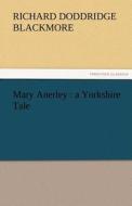 Mary Anerley : a Yorkshire Tale di R. D. (Richard Doddridge) Blackmore edito da TREDITION CLASSICS