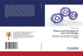 Theory and Principles of Jute Card Design di PRADIP KUMAR DAS edito da LAP Lambert Acad. Publ.