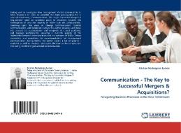 Communication - The Key to Successful Mergers & Acquisitions? di Kristian Hedengran Larsen edito da LAP Lambert Acad. Publ.
