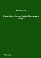 Übersicht der Flechten des Großherzogtums Baden di Wilhelm Bausch edito da UNIKUM