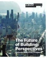 The Future Of Building: Perspectives edito da Detail