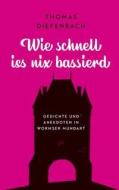 Wie schnell iss nix bassierd di Thomas Diefenbach edito da Worms Verlag