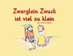 Zwerglein Zwuck ist viel zu klein di Claudia Bauer edito da Romeon Verlag