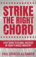 STRIKE THE RIGHT CHORD: A DIY GUIDE TO G di PAUL SPEN ALEXANDER edito da LIGHTNING SOURCE UK LTD