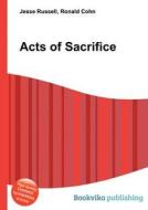 Acts Of Sacrifice di Jesse Russell, Ronald Cohn edito da Book On Demand Ltd.