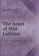 The Heart Of Mid-lothian di Sir Walter Scott edito da Book On Demand Ltd.