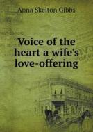 Voice Of The Heart A Wife's Love-offering di Anna Skelton Gibbs edito da Book On Demand Ltd.
