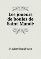 Les Joueurs De Boules De Saint-mande di Maurice Beaubourg edito da Book On Demand Ltd.