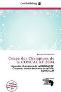 Coupe Des Champions De La Concacaf 2004 edito da Cede Publishing