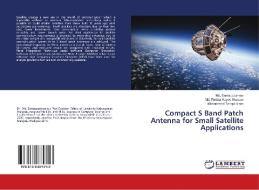 Compact S Band Patch Antenna for Small Satellite Applications di Md. Samsuzzaman, Md. Foridur Kayes Shawon, Mohammad Tariqul Islam edito da LAP Lambert Academic Publishing