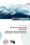 Armenia-denmark Relations edito da Bellum Publishing