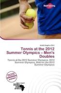 Tennis At The 2012 Summer Olympics - Men\'s Doubles edito da Duct Publishing