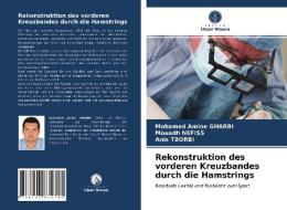 Rekonstruktion des vorderen Kreuzbandes durch die Hamstrings di Mohamed Amine Gharbi, Mouadh Nefiss, Anis Tborbi edito da Verlag Unser Wissen